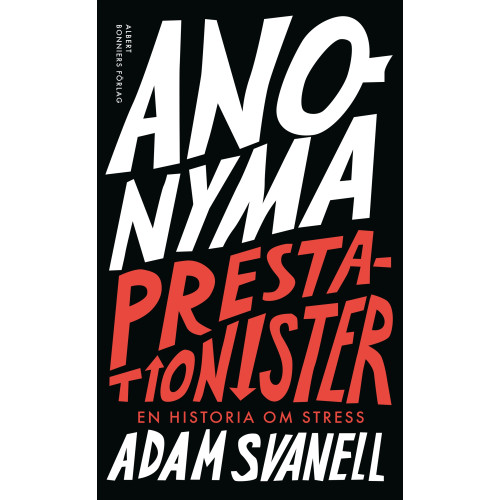 Adam Svanell Anonyma prestationister : en historia om stress (inbunden)