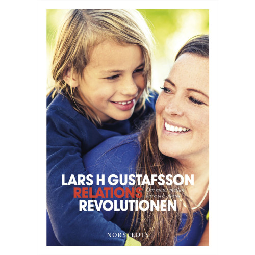 Lars H. Gustafsson Relationsrevolutionen : om mötet mellan barn och vuxna (inbunden)