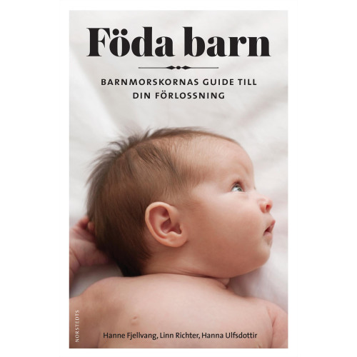Hanne Fjellvang Föda barn : barnmorskornas guide till din förlossning (inbunden)