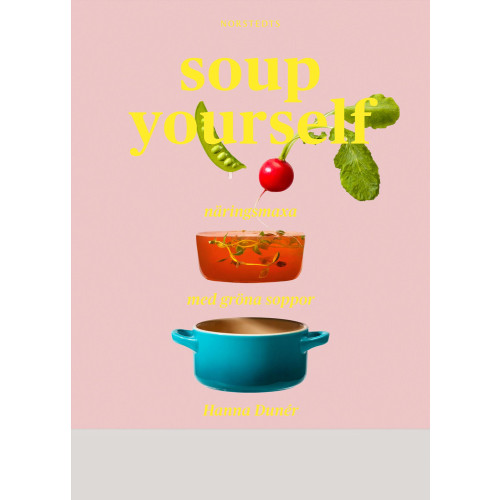 Hanna Dunér Soup yourself : näringsmaxa med gröna soppor (inbunden)