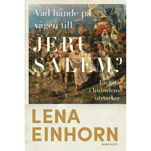 Lena Einhorn Vad hände på vägen till Jerusalem? : en gåta i historiens utmarker (inbunden)