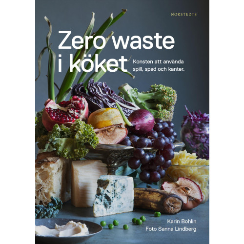 Karin Bohlin Zero waste i köket : konsten att använda spill, spad och kanter (inbunden)