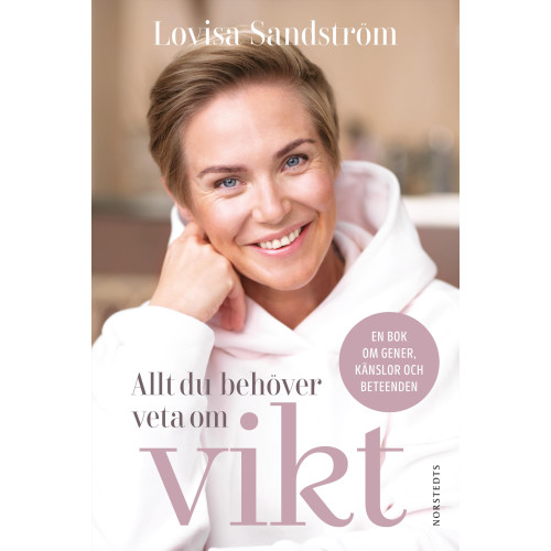 Lovisa Sandström Allt du behöver veta om vikt : en bok om gener, känslor och beteenden (inbunden)