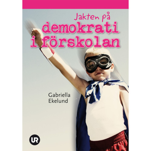 Gabriella Ekelund Jakten på demokrati i förskolan (häftad)