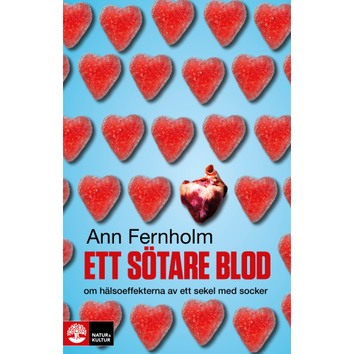Ann Fernholm Ett sötare blod : om hälsoeffekterna av ett sekel med socker (inbunden)