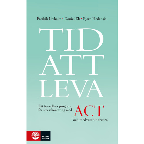Fredrik Livheim Tid att leva : ett tioveckors program för stresshantering med ACT och medveten närvaro (bok, flexband)