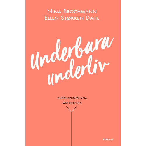 Nina Brochmann Underbara underliv : allt du behöver veta om snippan (inbunden)