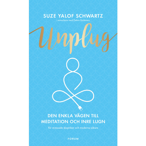 Suze Yalof Schwartz Unplug : den enkla vägen till meditation och inre lugn (inbunden)