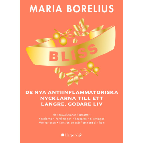Maria Borelius Bliss : de nya antiinflammatoriska nycklarna till ett längre, godare liv (inbunden)