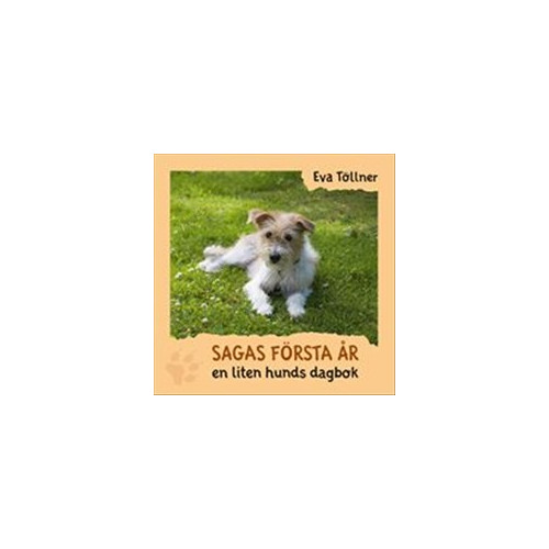 Eva Töllner Sagas första år : en liten hunds dagbok (inbunden)