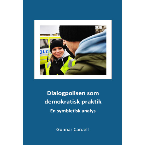Gunnar Cardell Dialogpolisen som demokratisk praktik:En symbietisk analys (häftad)