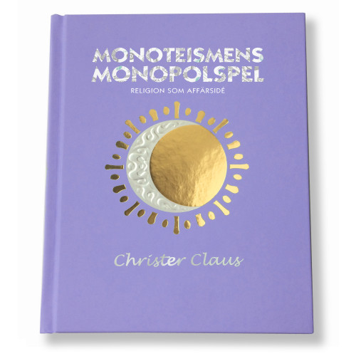 Christer Claus Monoteismens monopolspel : religion som affärsidé (inbunden)