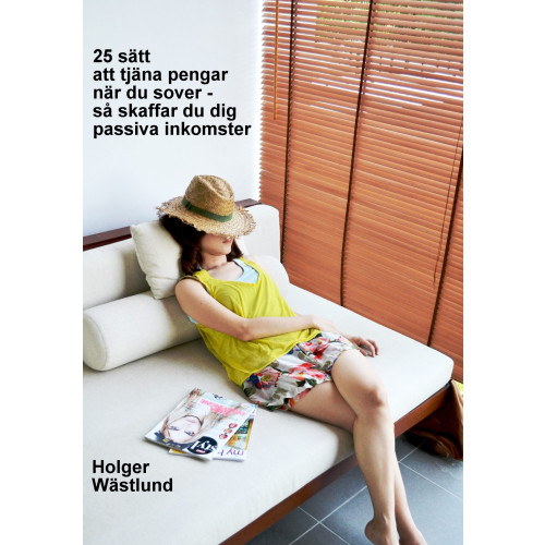 Holger Wästlund 25 sätt att tjäna pengar när du sover – så skaffar du dig passiva inkomster (häftad)