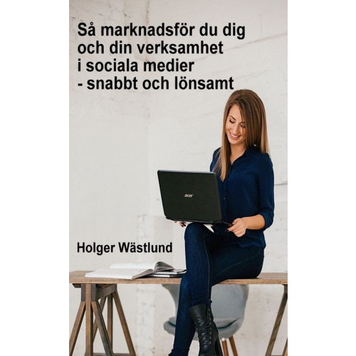 Holger Wästlund Så marknadsför du dig och din verksamhet i sociala medier - snabbt och lönsamt (häftad)