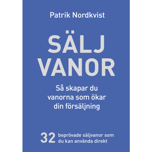 Patrik Nordkvist Säljvanor - Så skapar du vanorna som ökar din försäljning (inbunden)