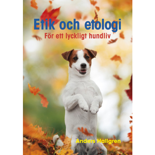 Anders Hallgren Etik och etologi - För ett lyckligt hundliv (häftad)