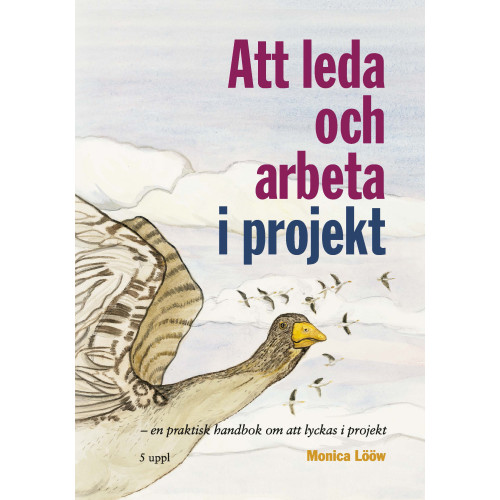 Monica Lööw Att leda och arbeta i projekt : en praktisk handbok om att lyckas i projektet (häftad)