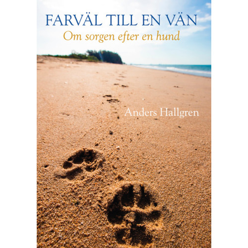 Anders Hallgren Farväl till en vän - Om sorgen efter en hund (inbunden)