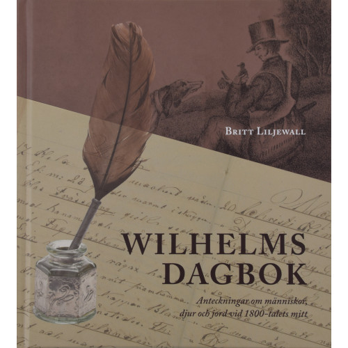 Britt Liljewall Wilhelms dagbok: Anteckningar om människor, djur och natur vid 1800-talets mitt (inbunden)
