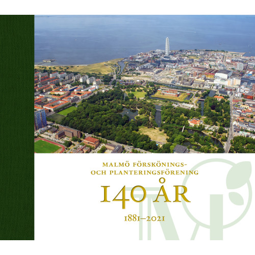 Inger Lindstedt Malmö förskönings- och planteringsförening 140 år : 1881-2021 (bok, halvklotband)