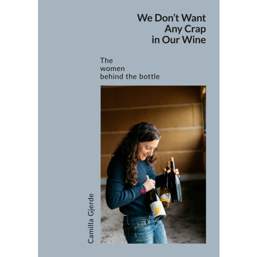 Camilla Gjerde We don't want any crap in our wine : the women behind the bottle (inbunden, eng)