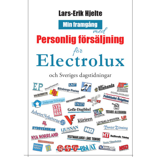 Lars-Erik Hjelte Min framgång med personlig försäljning för Electrolux och Sveriges dagstidningar (inbunden)