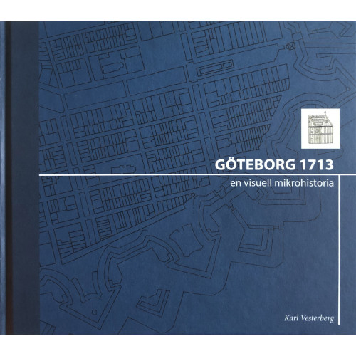 Karl Vesterberg Göteborg 1713: en visuell mikrohistoria (inbunden)