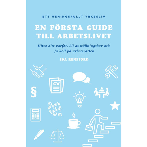 Ida Renfjord En första guide till arbetslivet : hitta ditt varför, bli anställningsbar och få koll på arbetsrätten (bok, storpocket)