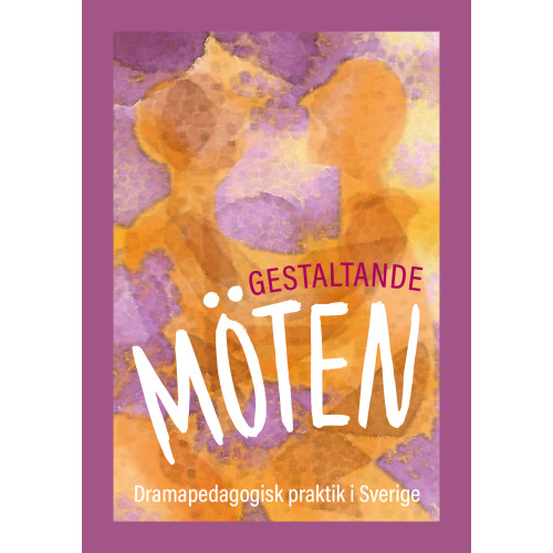 Christina Claesson Gestaltande möten : dramapedagogisk praktik i Sverige (bok, danskt band)