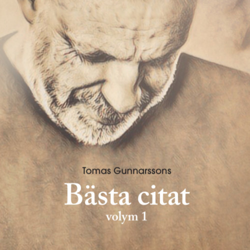 Tomas Gunnarsson Tomas Gunnarssons Bästa citat volym 1 (inbunden)