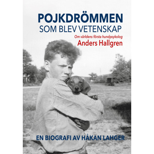 Håkan Lahger Pojkdrömmen som blev vetenskap : om världens första hundpsykolog Anders Hallgren (bok, kartonnage)