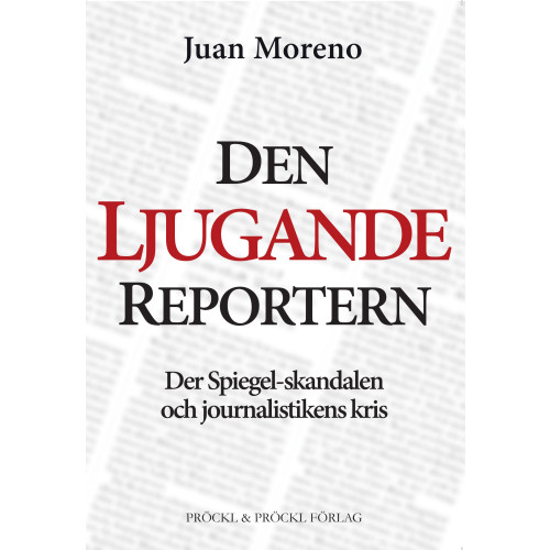 Juan Moreno Den ljugande reportern:Der Spiegel-skandalen och journalistikens kris (häftad)