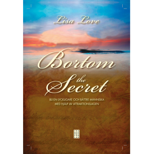 Lisa Love Bortom the Secret : bli en lyckligare och bättre människa med hjälp av attraktionslagen (inbunden)