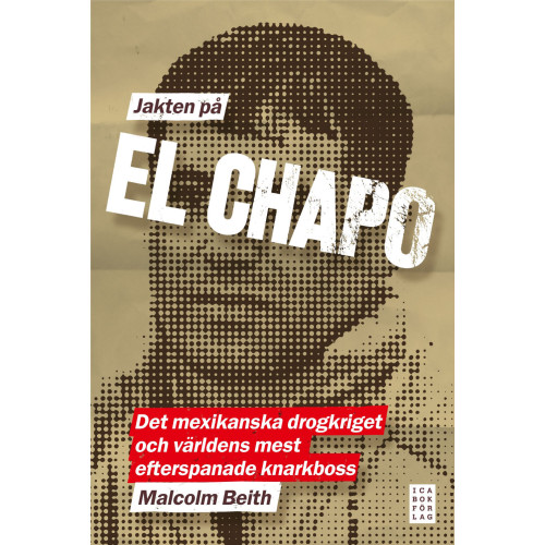 Ica Bokförlag Jakten på El Chapo : det mexikanska drogkriget och världens mest efterspanade narkotikaboss (inbunden)