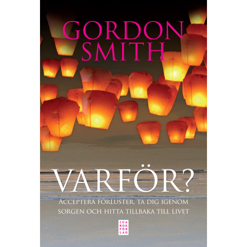 Gordon Smith Varför? : acceptera förluster, ta dig igenom sorgen och hitta tillbaka till (inbunden)