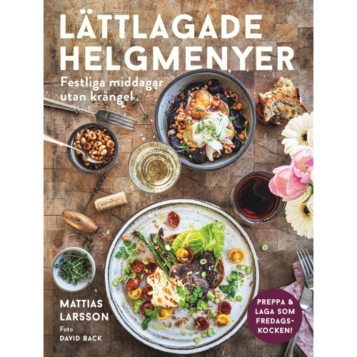 Mattias Larsson Lättlagade helgmenyer : festliga middagar utan krångel (inbunden)
