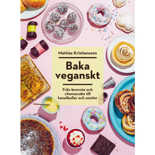 Mattias Kristiansson Baka veganskt : från brownie och cheesecake till kanelbullar och semlor (inbunden)