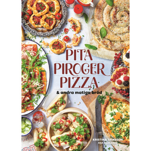 Kristina Eriksson Pita, piroger, pizza & andra matiga bröd (inbunden)