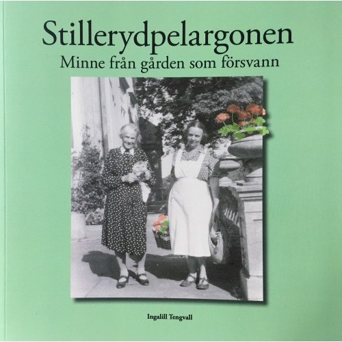 Ingalill Tengvall Stillerydpelargonen: minne från gården som försvann (häftad)