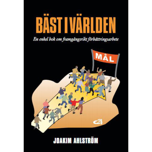 Joakim Ahlström Bäst i världen : en enkel bok om framgångsrikt förbättringsarbete (häftad)