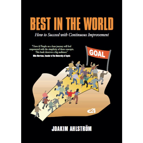 Joakim Ahlström Best in the world : how to succeed with continuous improvement (häftad)