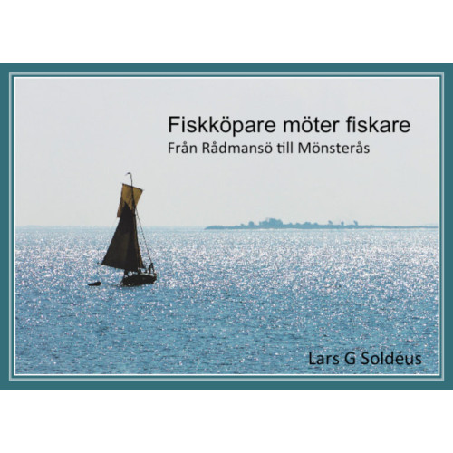 Lars G. Soldéus Fiskköpare möter fiskare : från Rådmansö till Mönsterås (inbunden)