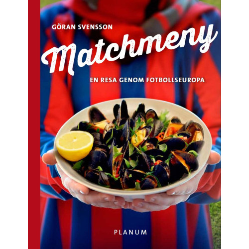 Göran Svensson Matchmeny : en resa genom fotbollseuropa (bok, halvklotband)