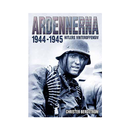 Christer Bergstrom Ardennerna 1944-1945 : Hitlers vinteroffensiv (inbunden)