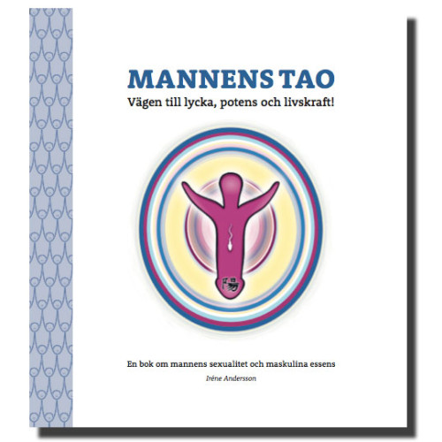 Irene Andersson Mannens tao: vägen till lycka, potens och livskraft! : en bok om mannens sexualitet och maskulina essens (bok, danskt band)