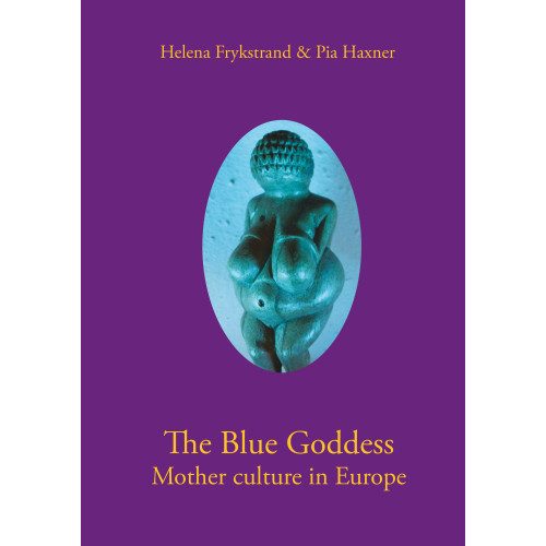 Helena Frykstrand The blue goddess mother culture in Europe (bok, danskt band, eng)