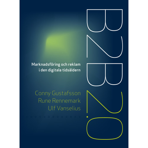 Conny Gustafsson B2B 2.0 : marknadsföring och reklam i den digitala tidsåldern (inbunden)