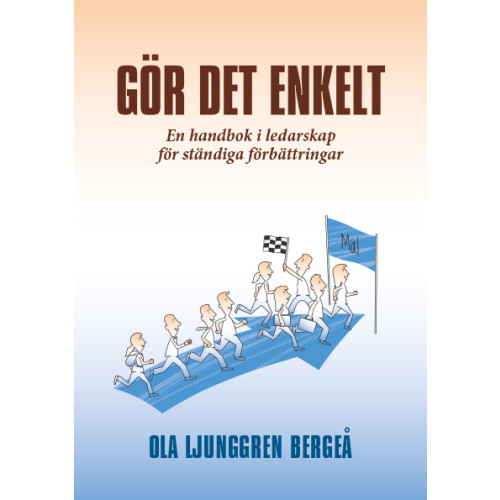 Ola Ljunggren Bergeå Gör det enkelt : en handbok i ledarskap för ständiga förbättringar (häftad)