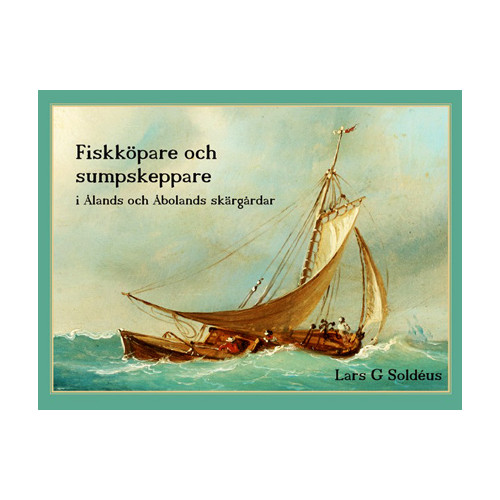 Soldeko Fiskköpare och sumpskeppare i Ålands och Åbolands skärgårdar (inbunden)