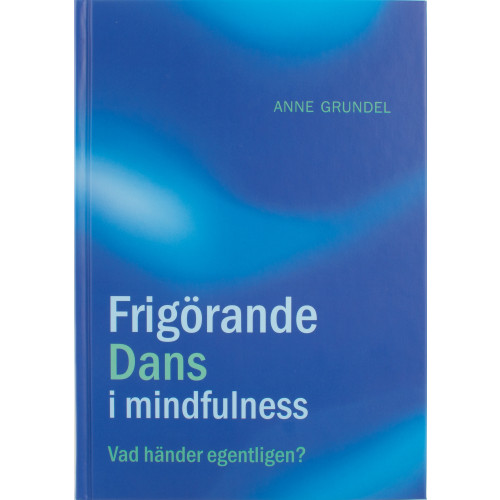 Anne Grundel Frigörande dans i mindfulness : vad händer egentligen? (bok, kartonnage)